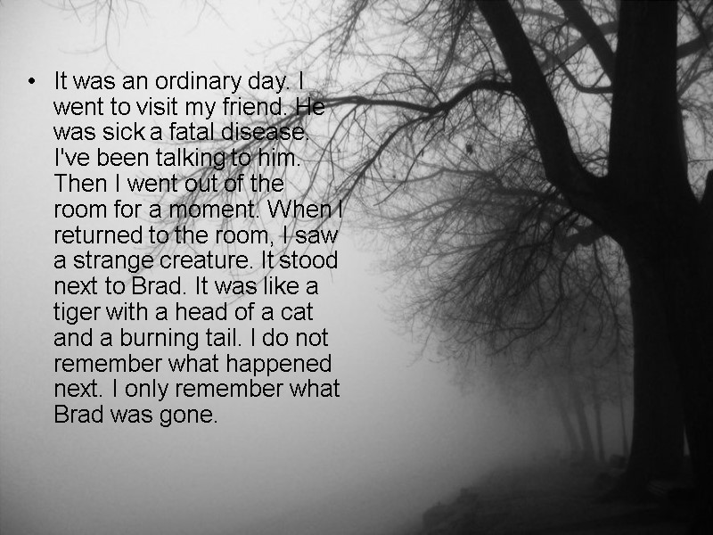 It was an ordinary day. I went to visit my friend. He was sick